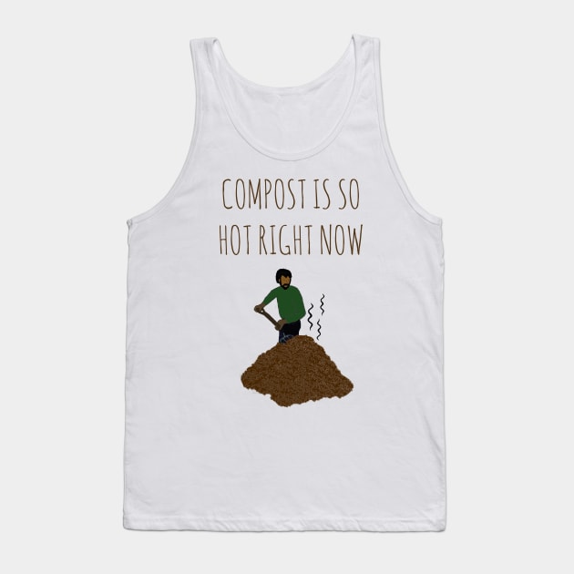 Compost Is So Hot Right Now Tank Top by wanungara